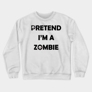 Pretend i'm a Zombie halloween funny design Crewneck Sweatshirt